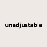 unadjustable是什么意思