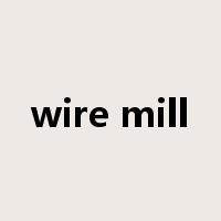 wire mill是什么意思