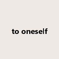 to oneself是什么意思