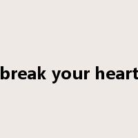 break your heart是什么意思