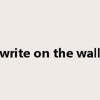 write on the wall是什么意思