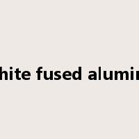 white fused alumina是什么意思