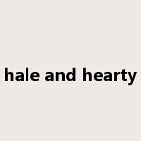 hale and hearty是什么意思
