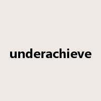 underachieve是什么意思