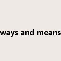 ways and means是什么意思