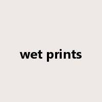 wet prints是什么意思
