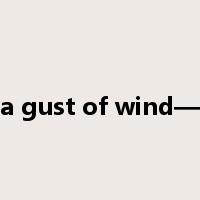 a gust of wind—是什么意思