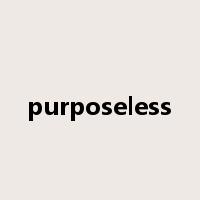 purposeless是什么意思