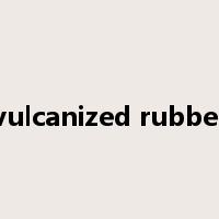 vulcanized rubber是什么意思