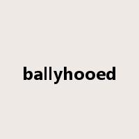 ballyhooed是什么意思