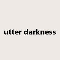 utter darkness是什么意思
