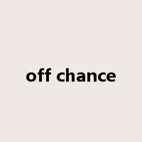 off chance是什么意思