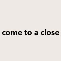 come to a close是什么意思