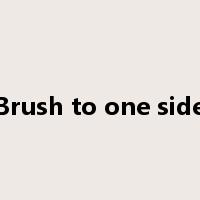 Brush to one side是什么意思