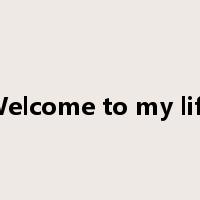 Welcome to my life是什么意思