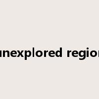 unexplored region是什么意思