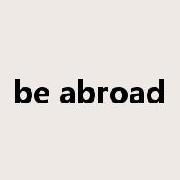 be abroad是什么意思