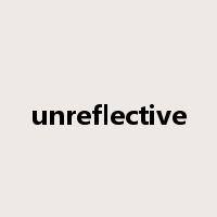 unreflective是什么意思