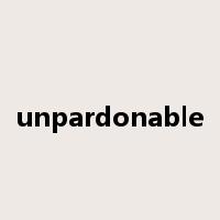 unpardonable是什么意思