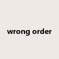 wrong order是什么意思