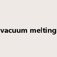 vacuum melting是什么意思