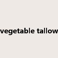 vegetable tallow是什么意思