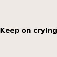 Keep on crying是什么意思