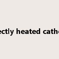 directly heated cathode是什么意思