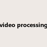 video processing是什么意思