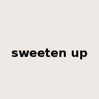 sweeten up是什么意思