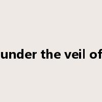 under the veil of是什么意思