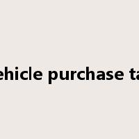 vehicle purchase tax是什么意思