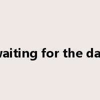 waiting for the day是什么意思