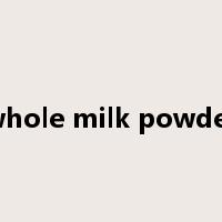 whole milk powder是什么意思