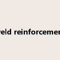 weld reinforcement是什么意思