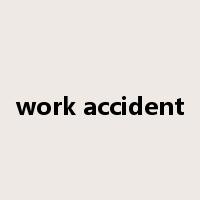 work accident是什么意思