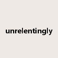 unrelentingly是什么意思