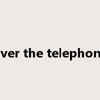 over the telephone是什么意思