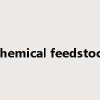 Chemical feedstock是什么意思