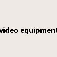 video equipment是什么意思
