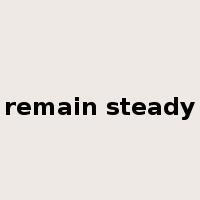 remain steady是什么意思