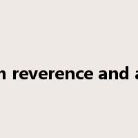 with reverence and awe是什么意思