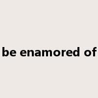 be enamored of是什么意思