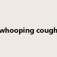 whooping cough是什么意思