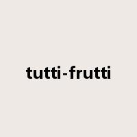 tutti-frutti是什么意思