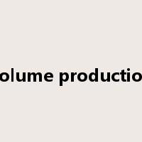 volume production是什么意思