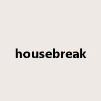 housebreak是什么意思