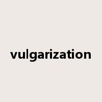 vulgarization是什么意思