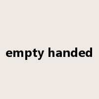 empty handed是什么意思
