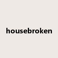 housebroken是什么意思